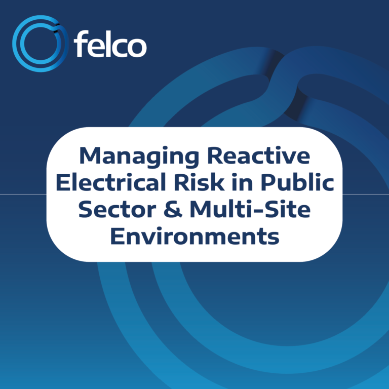 Managing Reactive Electrical Risk in Public Sector & Multi-Site Environments - FELCO Managing reactive electrical risk in public sector and multi-site commercial environments