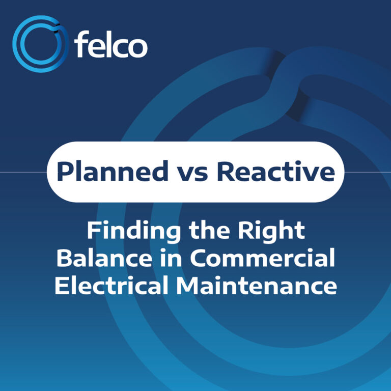 Planned vs Reactive Commercial Electrical Maintenance - FELCO Commercial electrical maintenance balancing planned maintenance and reactive electrical repairs