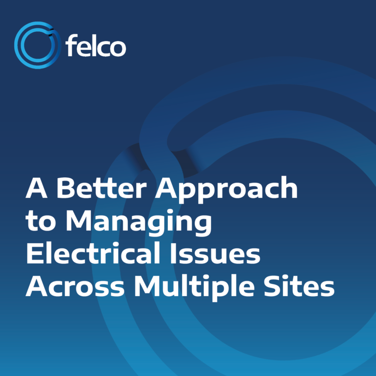 A Better Approach to Managing Electrical Issues Across Multiple Sites - FELCO Managing electrical issues across multiple sites in commercial and public sector environments